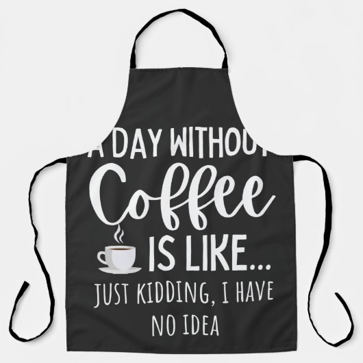 A Day Without Coffee Funny Coffee Lover Gift Schürze (Vorderseite)