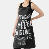 A Day Without Coffee Funny Coffee Lover Gift Schürze (InSitu)