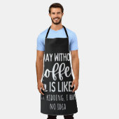A Day Without Coffee Funny Coffee Lover Gift Schürze (Getragen)