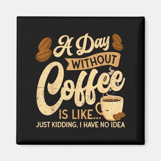 A Day Without Coffee Is Like - Coffee Lover Caffei Magnet (Vorne)