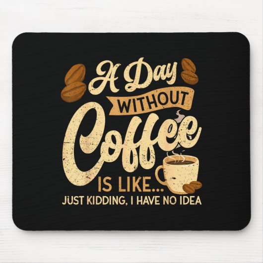 A Day Without Coffee Is Like - Coffee Lover Caffei Mousepad (Vorne)