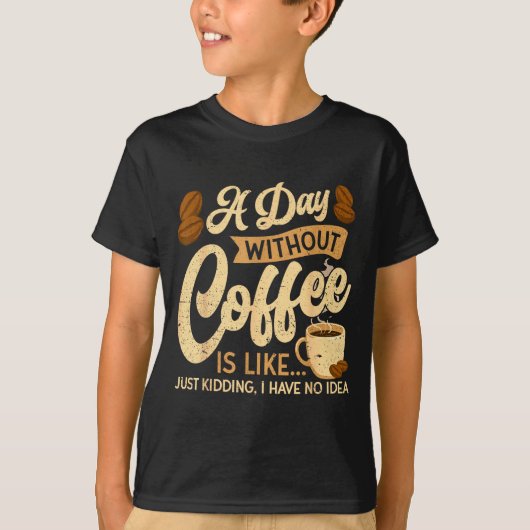 A Day Without Coffee Is Like - Coffee Lover Caffei T-Shirt (Vorderseite)