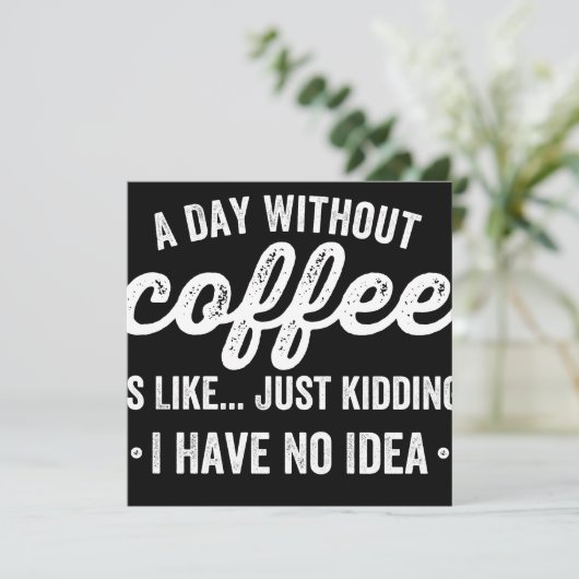 a day without coffee is like just kidding save the date (Stehend Vorderseite)