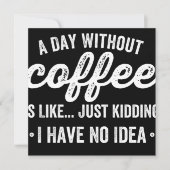 a day without coffee is like just kidding save the date (Vorderseite)