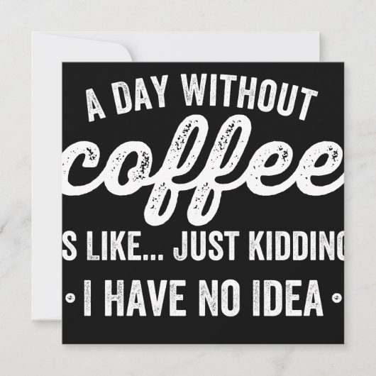 a day without coffee is like just kidding save the date (Vorderseite)
