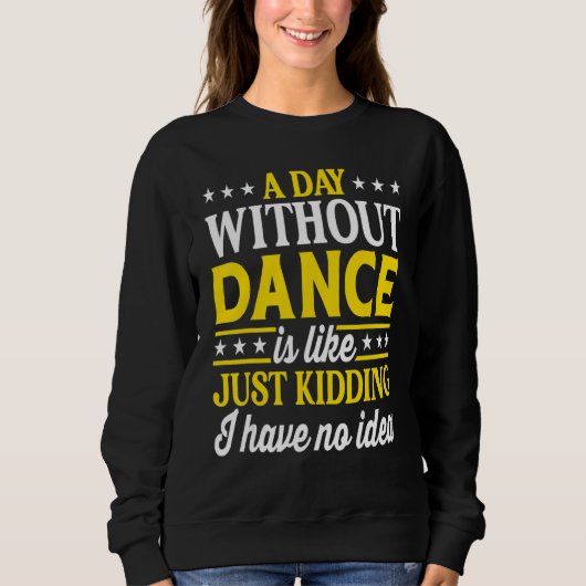 A Day Without Dance Dancing Dance Sweatshirt (Vorderseite)