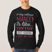 A Day Without Dancing Dance Teacher Instructor Cho T-Shirt (Vorderseite)