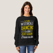 A Day Without Dancing  Dancer Dancing 1 Sweatshirt (Vorne ganz)