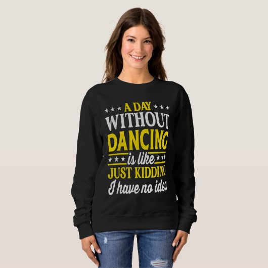 A Day Without Dancing  Dancer Dancing 1 Sweatshirt (Vorne ganz)