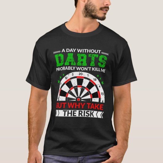 A Day without darts probably won t kill me for dar T-Shirt (Vorderseite)