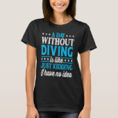 A Day Without Diving   Diving Diver T-Shirt (Vorderseite)