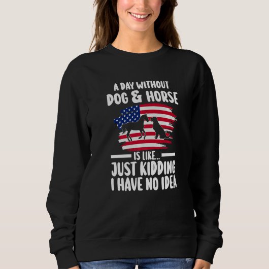 a day without dog & horse is kidding equestrian Pr Sweatshirt (Vorderseite)