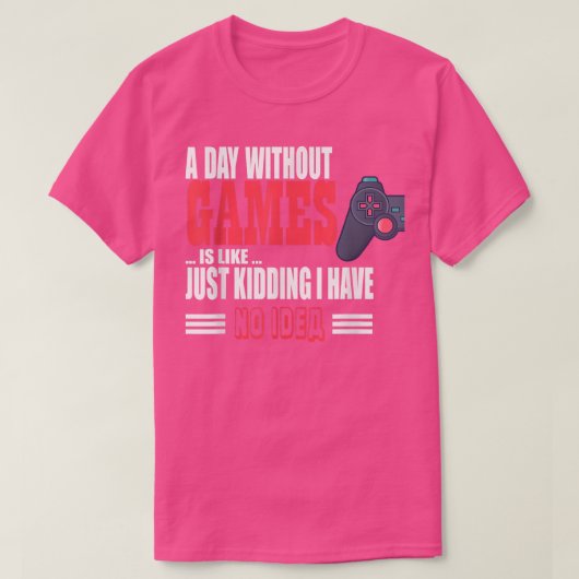 A Day Without Game Is Like Funny tee For Video Gam (Design vorne)
