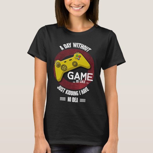 A Day Without Game Is Like, Gaming Quote T-Shirt (Vorderseite)