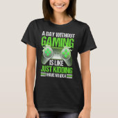 A Day Without Gaming Is Like Just Kidding Shirt Vi (Vorderseite)