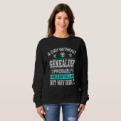 A Day Without Genealogy Sweatshirt (Vorne ganz)