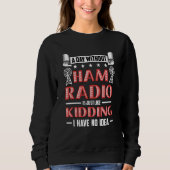 A Day Without Ham Radio Is Amateur Radio Operator  Sweatshirt (Vorderseite)