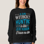 A Day Without Hunting Hunter Hunting Sweatshirt (Vorderseite)