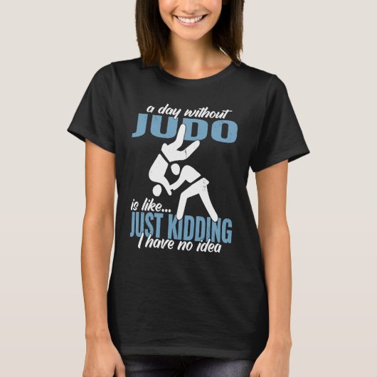 a day without Judo fighter Japanese martial Judo T-Shirt (Vorderseite)