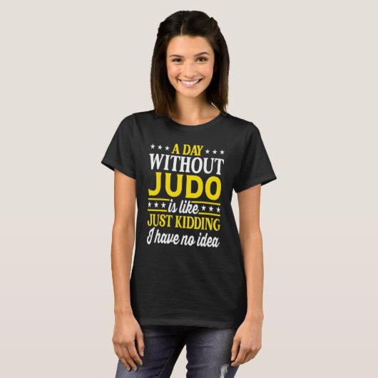 A Day Without Judo   Judo T-Shirt (Vorne ganz)