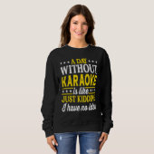 A Day Without Karaoke Singer Karaoke 1 Sweatshirt (Vorne ganz)