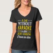 A Day Without Karaoke Singer Karaoke 1 T-Shirt (Vorderseite)