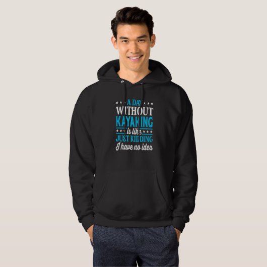 A Day Without Kayaking Kayak Hoodie (Vorne ganz)