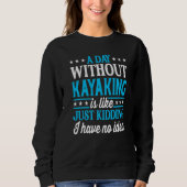 A Day Without Kayaking Kayak Sweatshirt (Vorderseite)