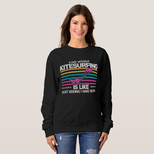 A Day without Kitesurfing is like kite surfing Ki Sweatshirt (Vorne ganz)