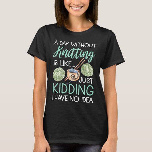 A Day Without Knitting Is Like  Women Knitter T-Shirt (Vorderseite)