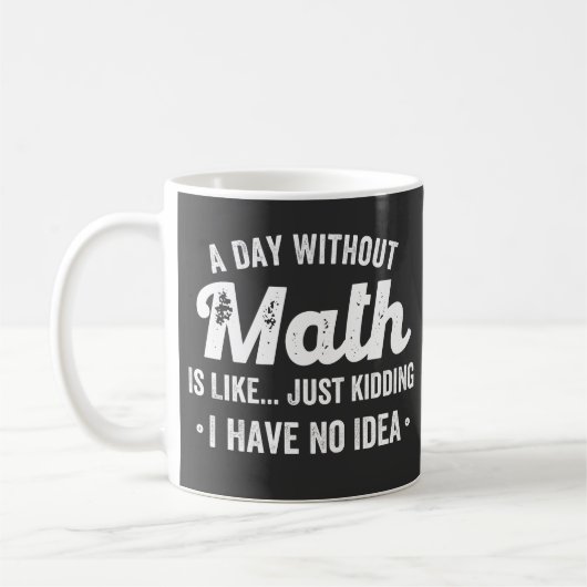 a day without math is like just kidding i have no kaffeetasse (Links)