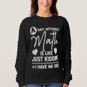 A Day Without Math Student Mathematics Sweatshirt (Vorderseite)