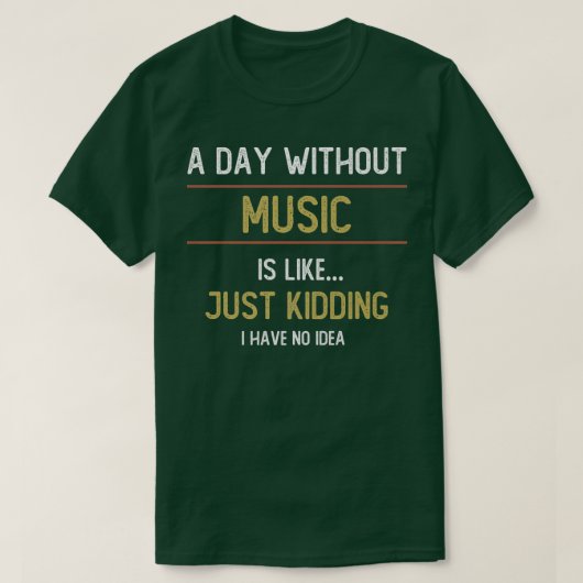 A Day Without Music is Like T-Shirt (Design vorne)