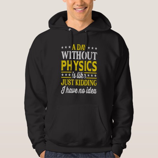 A Day Without Physics Physics Teacher Physics 1 Hoodie (Vorderseite)
