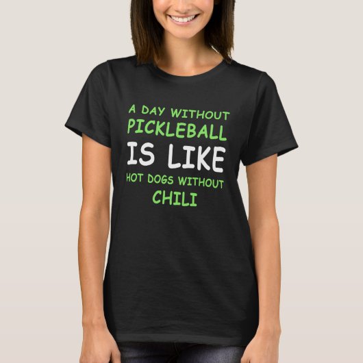 A Day Without Pickleball For Hot Dog I T-Shirt (Vorderseite)