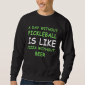 A Day Without Pickleball & Pizza I Sweatshirt (Vorderseite)