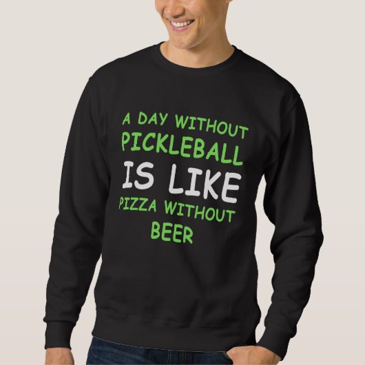 A Day Without Pickleball & Pizza I Sweatshirt (Vorderseite)