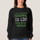 A Day Without Pickleball & Taco I Sweatshirt (Vorderseite)
