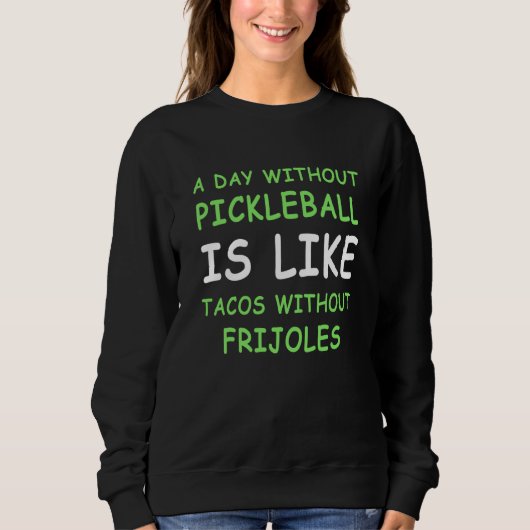 A Day Without Pickleball & Taco I Sweatshirt (Vorderseite)