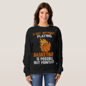 a day without playing basketball is possible sport sweatshirt (Vorne ganz)