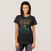 A Day Without Race Walking Is Like Just Kidding T-Shirt (Vorne ganz)