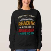 A Day Without Reading I Have No Idea -Fun Read Lib Sweatshirt (Vorderseite)