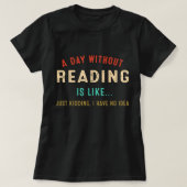 A Day Without Reading Is Like, Funny Book Lover Li T-Shirt (Design vorne)