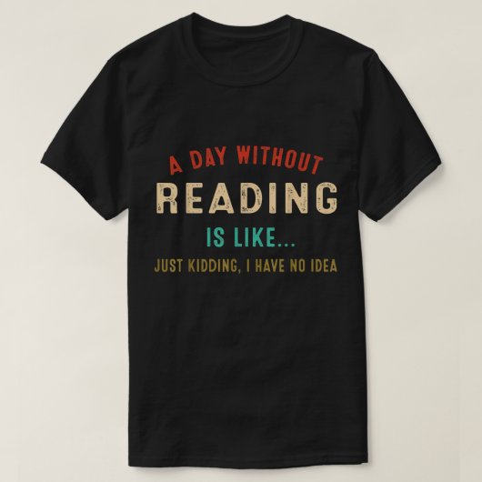 A Day Without Reading Is Like, Funny Book Lover Li T-Shirt (Design vorne)