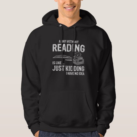 A day without reading is like Just kidding Hoodie (Vorderseite)