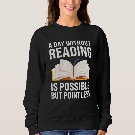 a day without reading is possible but pointless re sweatshirt (Vorderseite)