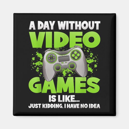 A Day Without Video Games Funny Gamer Gaming Contr Magnet (Vorne)