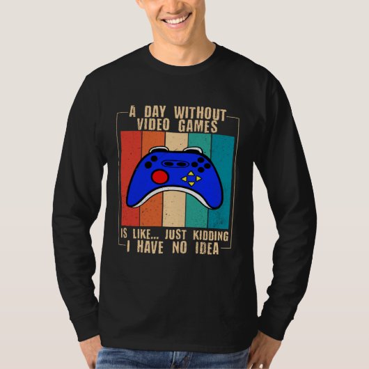 A Day Without Video Games Funny Video Gamer 35 T-Shirt (Vorderseite)