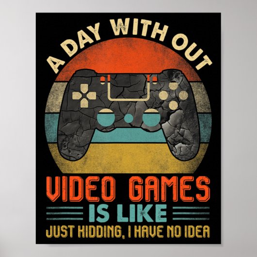 A Day Without Video Games Is Like Fun Video Gamer Poster (Vorne)