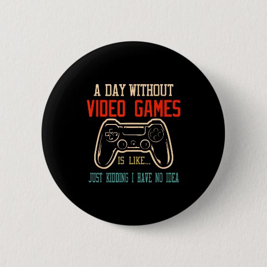 A Day Without Video Games Is Like, Funny Gamer Gif Button (Vorderseite)